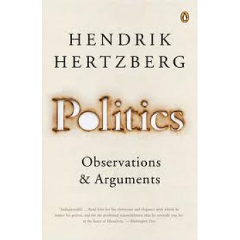 Politics: Observations and Arguments by Hendrik Hertzberg, David Remnick 